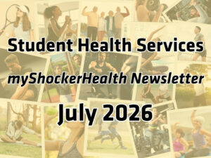 A collage of people doing physical activity. Image text says: Student Health Services myShockerHealth Newsletter July 2026