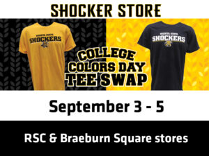 Shocker Store. College Colors Day Tee Swap. September 3-5. RSC & Braeburn Square stores