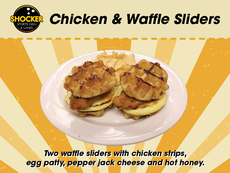 Shocker Sports Grill & Lanes logo. Chicken & Waffle Sliders. Two waffle sliders with chicken strips, egg patty, pepper jack cheese and hot honey.