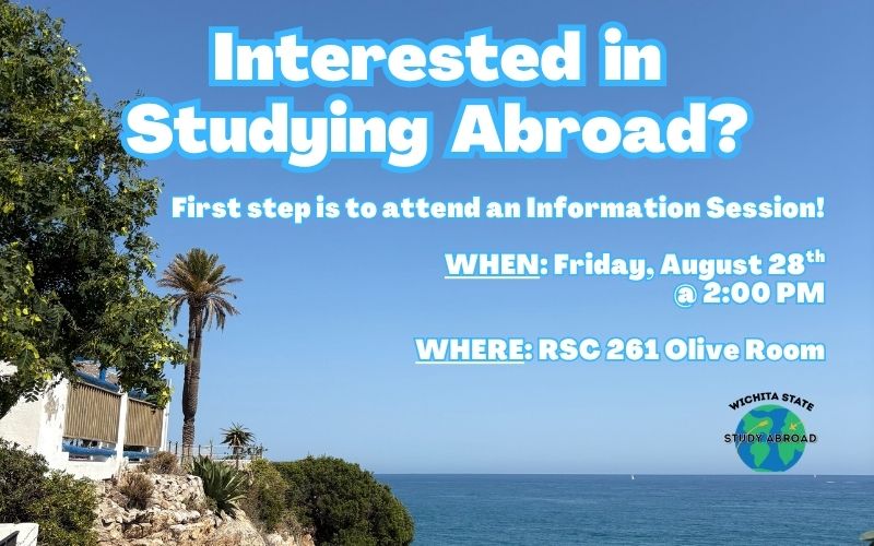 Interested in studying abroad? First step is to attend an information session! When: Friday, August 28th at 2 p.m. Where: RSC 261 Olive Room