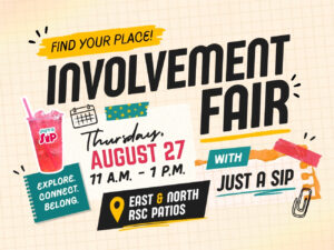 Promotional graphic for an involvement fair on a light beige grid-paper background with colorful scrapbook-style design elements.  Large black headline text reads: “INVOLVEMENT FAIR”. Above it, on a yellow paint-stroke banner, text reads: “FIND YOUR PLACE!”  Centered on a white paper note with a small calendar icon and decorative teal tape with yellow stars:  “Thursday,  AUGUST 27  11 A.M. - 1 P.M.”  To the left is a bright pink drink with ice and a straw. The cup logo reads: “just a sip”.  Below the drink is a teal notebook-shaped graphic with white text:  “EXPLORE.  CONNECT.  BELONG.”  To the right of the date is a teal label with white text:  “WITH”  Below it, large black text reads:  “JUST A SIP”  At the bottom center is a black banner with a yellow location pin icon and white/yellow text:  “EAST & NORTH  RSC PATIOS”  Additional decorative elements include yellow and orange paint strokes, pieces of colored tape, black doodle marks, a paper clip illustration in the lower-right corner, and hand-drawn accent lines around the design.