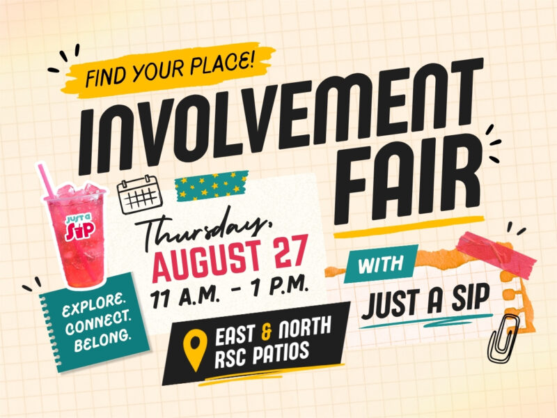 Promotional graphic for an involvement fair on a light beige grid-paper background with colorful scrapbook-style design elements.  Large black headline text reads: “INVOLVEMENT FAIR”. Above it, on a yellow paint-stroke banner, text reads: “FIND YOUR PLACE!”  Centered on a white paper note with a small calendar icon and decorative teal tape with yellow stars:  “Thursday,  AUGUST 27  11 A.M. - 1 P.M.”  To the left is a bright pink drink with ice and a straw. The cup logo reads: “just a sip”.  Below the drink is a teal notebook-shaped graphic with white text:  “EXPLORE.  CONNECT.  BELONG.”  To the right of the date is a teal label with white text:  “WITH”  Below it, large black text reads:  “JUST A SIP”  At the bottom center is a black banner with a yellow location pin icon and white/yellow text:  “EAST & NORTH  RSC PATIOS”  Additional decorative elements include yellow and orange paint strokes, pieces of colored tape, black doodle marks, a paper clip illustration in the lower-right corner, and hand-drawn accent lines around the design.