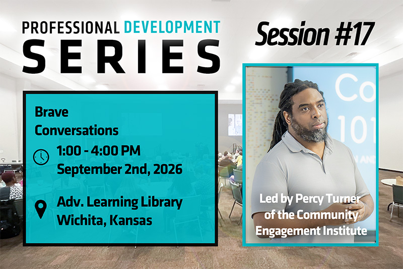 Professional Development Series, Session #17. Brave Conversations. 1:00 to 4:00 p.m., Sept. 2, 2026. Advanced Learning Library, Wichita, Kansas. Led by Percy Turner of the Community Engagement Institute.