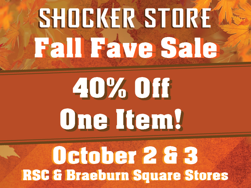 Shocker Store. Fall Fave Sale. 40% off one item! October 2 & 3. RSC & Braeburn Square stores.