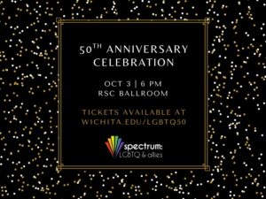 On a black and gold background, the image reads "50th Anniversary Celebration. Oct 3, 6pm, RSC Ballroom. Tickets available at wichita.edu/lgbtq50."