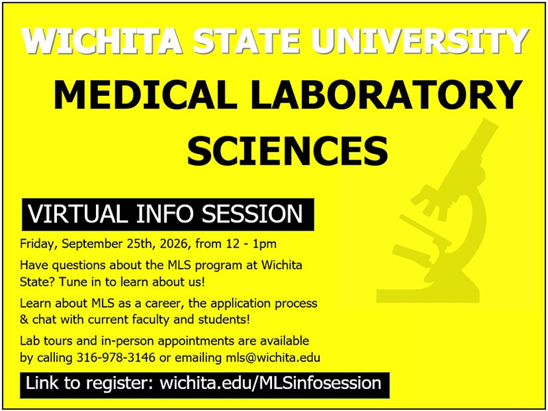 Join the medical laboratory science department for a virtual info session on Friday, September 25th from 12 -1 PM. Have questions about the MLS program at Wichita State? Tune in to learn more! Learn about MLS as a career, the application process and chat with current faculty and students. Lab tours and in-person appointments are available by calling 316-978-3146 or emailing mls@wichita.edu. To register for the information session visit wichita.edu/mlsinfosession