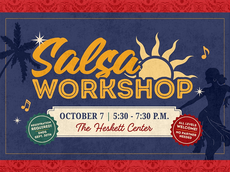 Salsa Workshop hosted by the Student Activities Council. Wednesday, October 7th, from 5:30 to 7:30 p.m. at the Heskett Center. All skill levels are welcome, and no partner is needed. Registration is required by September 30th.