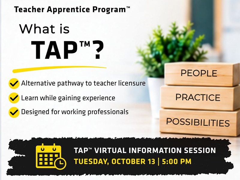 Wichita State University College of Education graphic for the Teacher Apprentice Program™. Text reads: “Teacher Apprentice Program™. What is TAP™? Alternative pathway to teacher licensure. Learn while gaining experience. Designed for working professionals.” Three wooden blocks read “People,” “Practice” and “Possibilities.” Additional text reads: “TAP™ Virtual Information Session. Tuesday, October 13 | 5:00 PM. Register Today.”