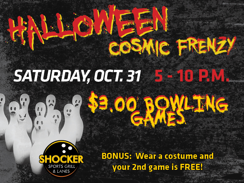 Halloween Cosmic Frenzy. Saturday, Oct. 31, 5-10 p.m. $3.00 bowling games. BONUS: wear a costume and your 2nd game is free!