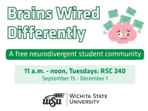 Green text, a drawing of a brain that is overloaded. Text says: Brains Wired Differently. A free neurodivergent student community. 11 a.m. - noon, Tuesdays: RSC 240 September 15 - December 1. Counseling and Psychological Services - CAPS