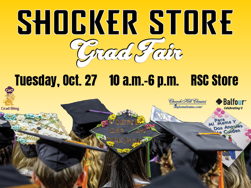 Shocker Store Grad Fair. Tuesday, Oct. 28, 10 a.m.-6 p.m. RSC Store