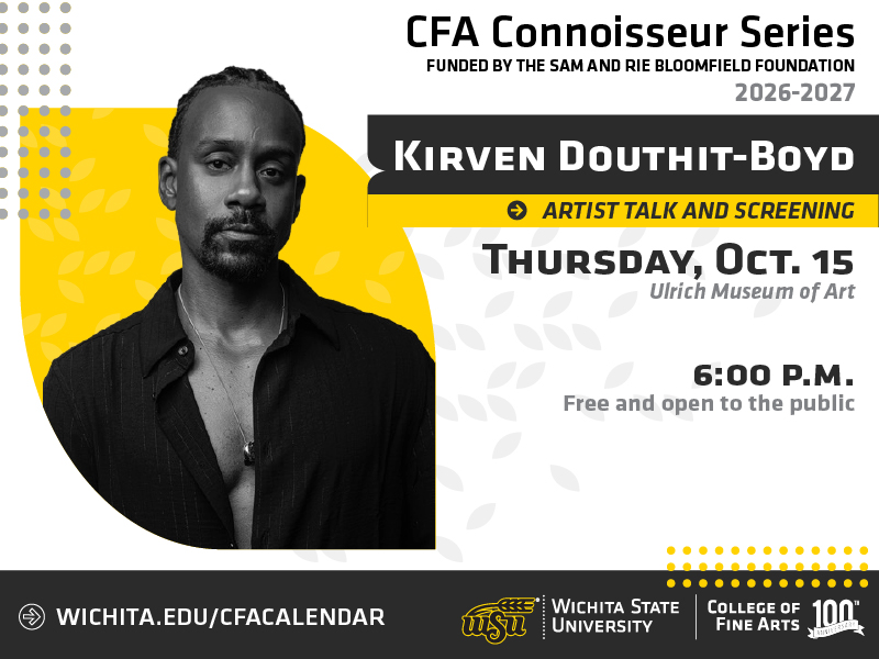 Photograph of male dancer with text reading CFA Connoisseur Series Funded by the Sam and Rie Bloomfield Foundation 2026–2027 Kirven Douthit-Boyd Artist Talk and Screening Thursday, Oct. 15 Ulrich Museum of Art 6:00 p.m. Free and open to the public Wichita.edu/cfacalendar Wichita State University College of Fine Arts 100 centennial