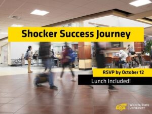 Promotional graphic for a Wichita State University event titled “Shocker Success Journey.” The background shows a busy indoor campus commons area with tiled floors, seating areas, and several students walking through the space, some appearing blurred from motion. A large yellow banner across the upper center contains the event title in bold black text. On the lower right, a yellow box reads “RSVP by October 12” above a black box with the text “Lunch Included!” The Wichita State University logo appears in the bottom-right corner. The design uses Wichita State's black and yellow color scheme.