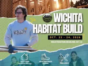 Text: Wichita Habitat for Humanity-October 23rd and 24th, 2026. Registration Deadline, October 22nd. Build a home, no experience necessary, wear appropriate clothing, free lunch. Photo: outline of the frame of a house and a photo of a student carrying lumber.