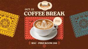 Adelante Juntos - Coffee Break on Oct. 22 from 9 to 11 am. RSC Pike Room 266