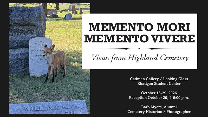 Grave headstones in a cemetery with a fox standing in front. Text reads Memento Mori Memento Vivere Views from Highland Cemetery Cadman Gallery/Looking Glass Rhatigan Student Center October 16–29, 2026 Reception October 29, 4-6 p.m. Barb Myers, Alumni Cemetery Historian/Photographer