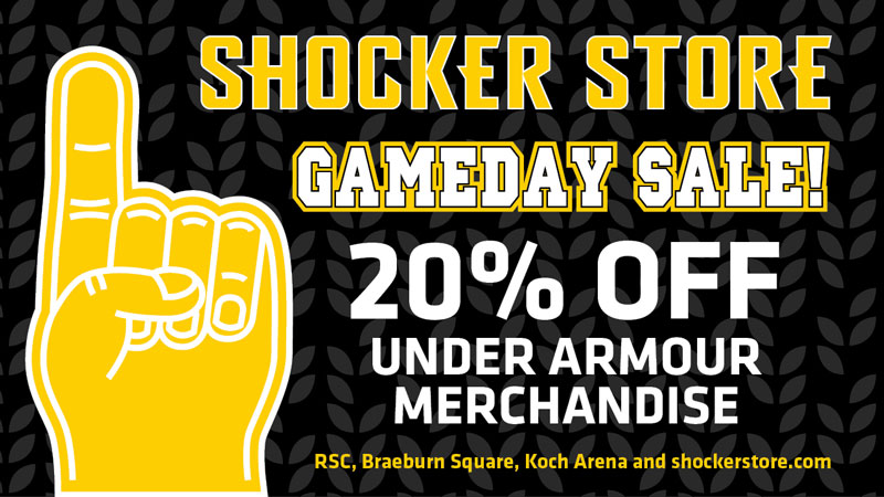 Shocker Store. Gameday Sale! 20% off Under Armour Merchandise. RSC Braeburn Square, Koch Arena and shockerstore.com. Shocker Store. Gameday Sale! 20% off Under Armour Merchandise. RSC Braeburn Square, Koch Arena and shockerstore.com.