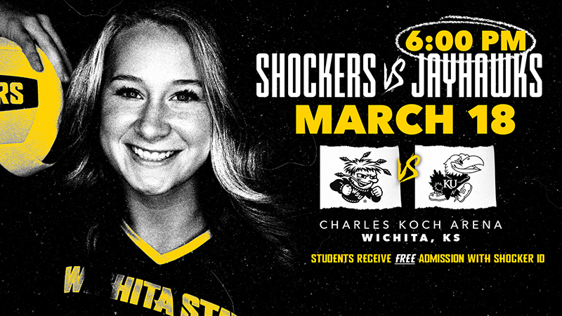 6:00 PM; Shockers vs Jayhawks; March 18; Charles Koch Arena; Wichita, KS; Student receive free admission with Shocker ID 6:00 PM; Shockers vs Jayhawks; March 18; Charles Koch Arena; Wichita, KS; Student receive free admission with Shocker ID