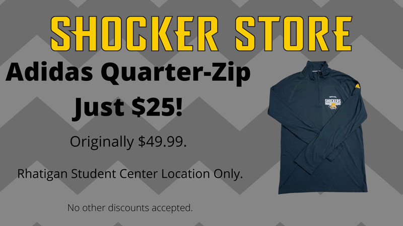 Shocker Store. Adidas Quarter-Zip Just $25! Originally $49.99. Rhatigan Student Center Location Only. No other discounts accepted. Shocker Store. Adidas Quarter-Zip Just $25! Originally $49.99. Rhatigan Student Center Location Only. No other discounts accepted.