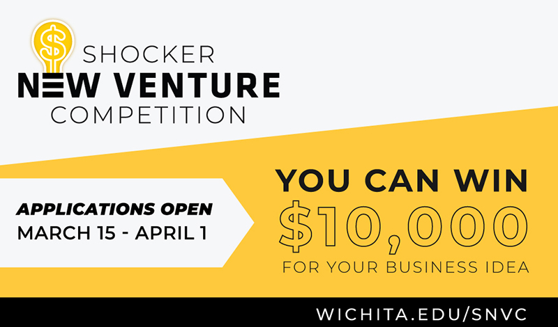 Shocker New Venture Competition, Applications Open March 15-April 1. You can win $10,000 for your business idea. Wichita.edu/snvc Shocker New Venture Competition, Applications Open March 15-April 1. You can win $10,000 for your business idea. Wichita.edu/snvc
