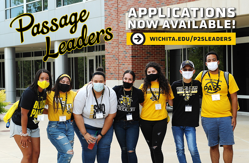 Passage Leaders Applications Now Available wichita.edu/p2sleaders Passage Leaders Applications Now Available wichita.edu/p2sleaders
