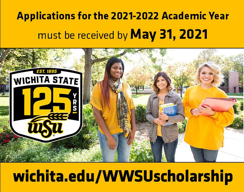 Applications for the 2021-2022 Academic Year must be received by May 31, 2021 - wichita.edu/WWSUscholarship Applications for the 2021-2022 Academic Year must be received by May 31, 2021 - wichita.edu/WWSUscholarship