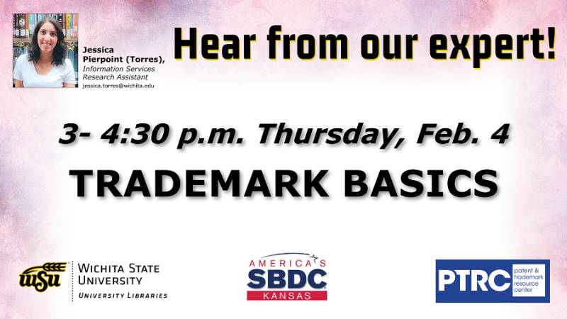 Hear from our expert - Jessica Pierpoint (Torres), Information Services Research Assistant, University Libraries, jessica.torres@wichita.edu. 3-4:30 p.m. Thursday, Feb. 4 Trademark Basics (no-cost webinar). Hear from our expert - Jessica Pierpoint (Torres), Information Services Research Assistant, University Libraries, jessica.torres@wichita.edu. 3-4:30 p.m. Thursday, Feb. 4 Trademark Basics (no-cost webinar).