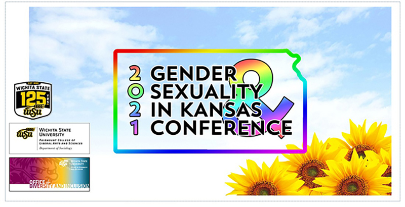 2021 Gender & Sexuality in Kansas Conference sponsored by the Shocker Sociology Department and the Office of Diversity & Inclusion. 2021 Gender & Sexuality in Kansas Conference sponsored by the Shocker Sociology Department and the Office of Diversity & Inclusion.
