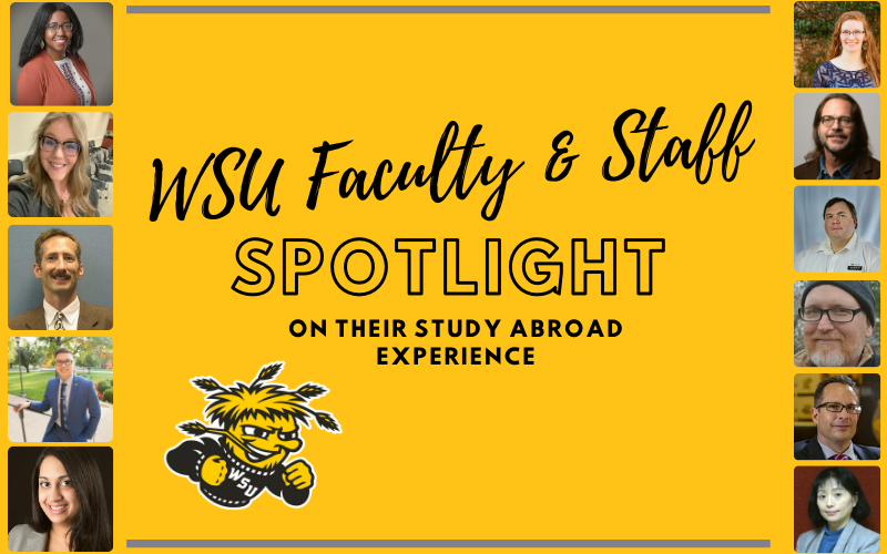 WSU Faculty &Staff Spotlight on their Study Abroad Experience WSU Faculty &Staff Spotlight on their Study Abroad Experience