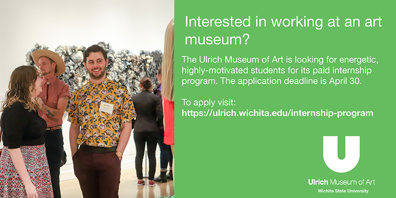 Interested in working at an art museum? The Ulrich Museum of Art is looking for energetic, highly-motivated students for its paid internship program. The application deadline is April 30. To apply visit: https://ulrich.wichita.edu/internship-program Interested in working at an art museum? The Ulrich Museum of Art is looking for energetic, highly-motivated students for its paid internship program. The application deadline is April 30. To apply visit: https://ulrich.wichita.edu/internship-program