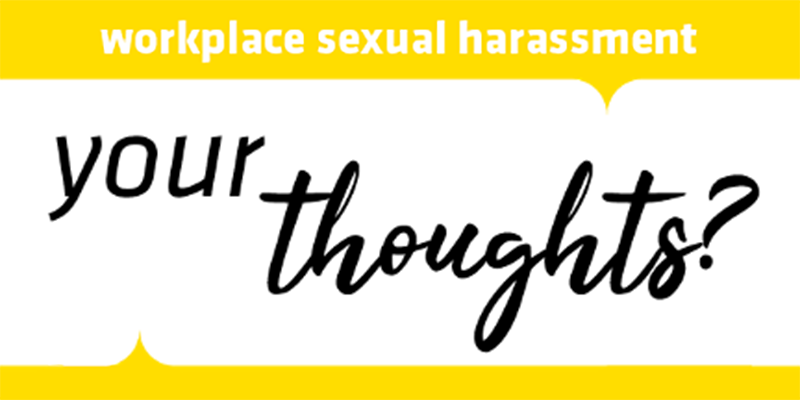 workplace sexual harassment: your thoughts? workplace sexual harassment: your thoughts?