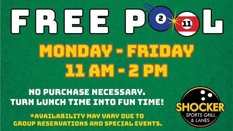 Free Pool - Monday-Friday - 11am-2pm - No purchase necessary - Turn lunch time into fun time - availability may vary due to group reservations and special events Free Pool - Monday-Friday - 11am-2pm - No purchase necessary - Turn lunch time into fun time - availability may vary due to group reservations and special events